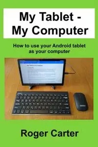 My Tablet - My Computer How to use your Android tablet as your computer