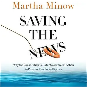 Saving the News: Why the Constitution Calls for Government Action to Preserve Freedom of Speech [Audiobook]