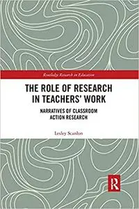 The Role of Research in Teachers' Work: Narratives of Classroom Action Research