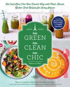 Très Green, Très Clean, Très Chic: Eat (and Live!) the New French Way with Plant-Based