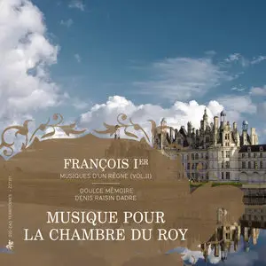 Francois Ier: Musiques D'un Regne - Doulce Memoire, Denis Raisin Dadre (2015) [2CD] {Zig Zag Territoires}