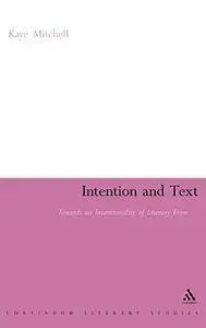 Intention and Text: Towards an Intentionality of Literary Form (Continuum Literary Studies)
