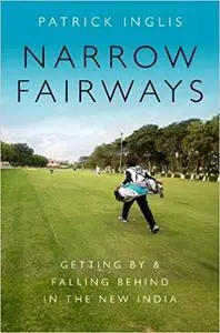 Narrow Fairways: Getting By & Falling Behind in the New India