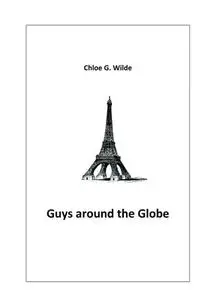 «Guys around the Globe» by Chloe G. Wilde