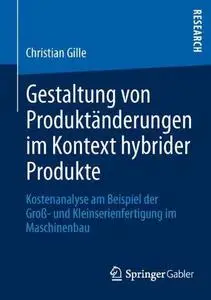 Gestaltung von Produktänderungen im Kontext hybrider Produkte: Kostenanalyse am Beispiel der Groß- und Kleinserienfertigung