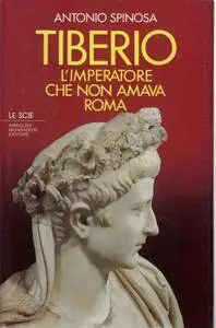 Antonio Spinosa, "Tiberio: L'imperatore che non amava Roma"