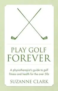 «Play Golf Forever» by Suzanne Clark