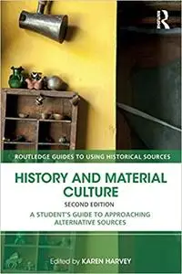 History and Material Culture: A Student's Guide to Approaching Alternative Sources  Ed 2