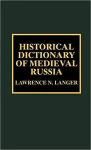 Historical Dictionary of Medieval Russia (Volume 5)