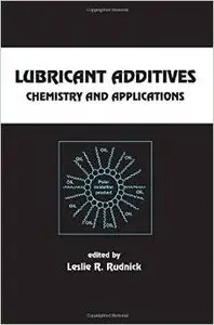 Lubricant Additives: Chemistry and Applications (Chemical Industries) by Leslie R. Rudnick [Repost]