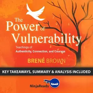 «The Power of Vulnerability:Teachings of Authenticity, Connection, and Courage by Brené Brown: Key Takeaways, Summary &