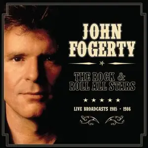 John Fogerty - The Rock & Roll All Stars: Live Broadcasts 1985-1986 (2014)