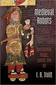 Medieval Robots: Mechanism, Magic, Nature, and Art