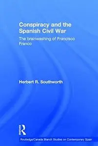 Conspiracy and the Spanish Civil War The Brainwashing of Francisco Franco (Routledge Canada Blanc...