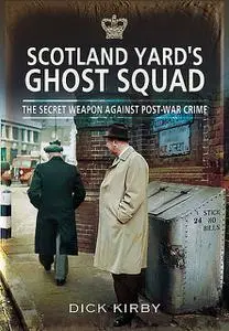«Scotland Yard's Ghost Squad» by Dick Kirby