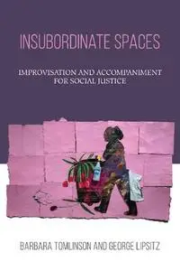 Insubordinate Spaces: Improvisation and Accompaniment for Social Justice