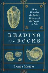 Reading the Rocks: How Victorian Geologists Discovered the Secret of Life