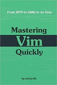 Mastering Vim Quickly: From WTF to OMG in no time