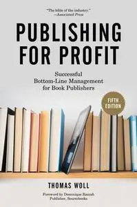 Publishing for Profit: Successful Bottom-Line Management for Book Publishers, 5th Edition