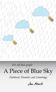 Let's sell these people A Piece of Blue Sky: Hubbard, Dianetics and Scientology, 2nd Edition (repost)