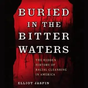 Buried in the Bitter Waters: The Hidden History of Racial Cleansing in America [Audiobook]