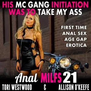 «His MC Gang Initiation Was To Take My Ass : Anal MILFs 21 (First Time Anal Sex Age Gap Erotica)» by Tori Westwood