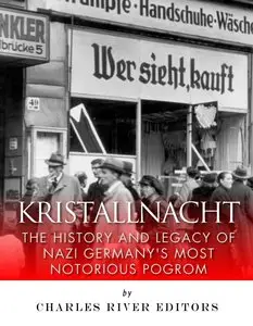 Kristallnacht: The History and Legacy of Nazi Germany's Most Notorious Pogrom