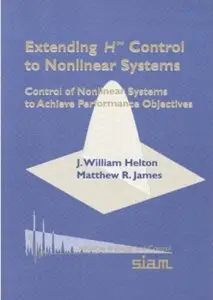 Extending H-infinity Control to Nonlinear Systems: Control of Nonlinear Systems to Achieve Performance Objectives