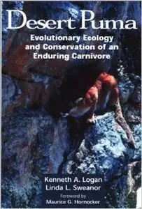 Desert Puma: Evolutionary Ecology And Conservation Of An Enduring Carnivore by Linda L. Sweanor