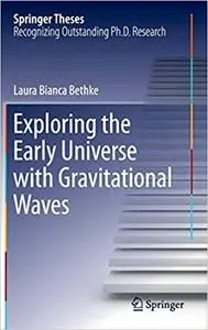 Exploring the Early Universe with Gravitational Waves
