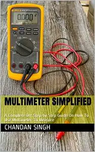 Multimeter simplified : A Complete DIY Step by Step Guide On How To Use Multimeter To Measure