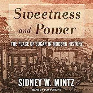 Sweetness and Power: The Place of Sugar in Modern History [Audiobook]