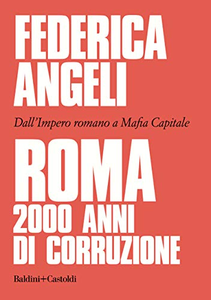 Roma 2000 anni di corruzione. Dall'Impero romano a Mafia capitale - Federica Angeli