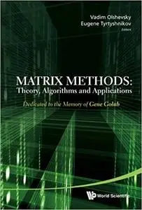 Matrix Methods: Theory, Algorithms and Applications - Dedicated to the Memory of Gene Golub