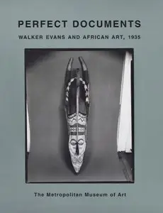 Webb, Virginia-Lee, "Perfect Documents: Walker Evans and African Art, 1935"
