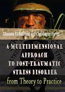 "A Multidimensional Approach to Post-Traumatic Stress Disorder: from Theory to Practice" ed. by Gh. El-Baalbaki and Ch. Fortin