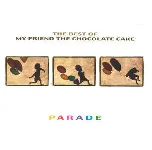 My Friend The Chocolate Cake - Parade: The Best Of My Friend The Chocolate Cake (2004)