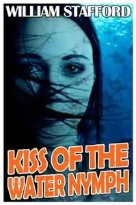 «Kiss of the Water Nymph» by William Stafford
