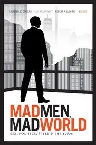 Mad Men, Mad World: Sex, Politics, Style, and the 1960s (repost)