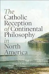 Floyd: The Catholic Reception of Continental Philosophy