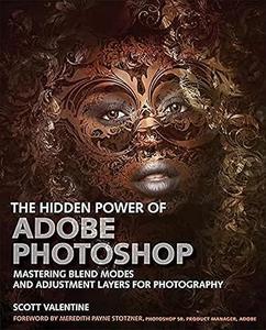 Hidden Power of Adobe Photoshop, The: Mastering Blend Modes and Adjustment Layers for Photography (Repost)