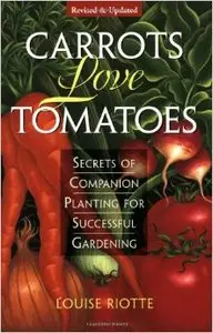 Carrots Love Tomatoes: Secrets of Companion Planting for Successful Gardening (repost)