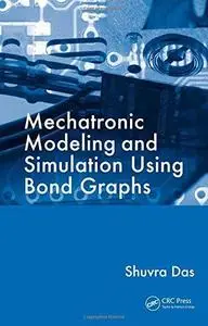 Mechatronic Modeling and Simulation Using Bond Graphs