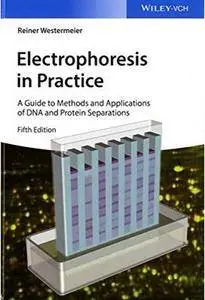 Electrophoresis in Practice: A Guide to Methods and Applications of DNA and Protein Separations (5th edition) [Repost]