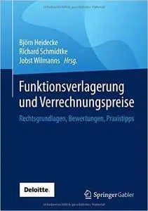 Funktionsverlagerung und Verrechnungspreise: Rechtsgrundlagen, Bewertungen, Praxistipps