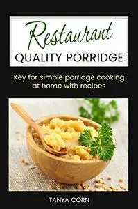 Restaurant Quality Porridge: Key for simple porridge cooking at home with recipes