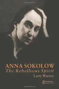 Anna Sokolow: The Rebellious Spirit (Choreography and Dance Studies Series)