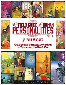 The Field Guide to Human Personalities: Go Beyond Personality Tests to Discover the Real You!