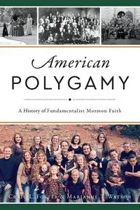 American Polygamy: A History of Fundamentalist Mormon Faith