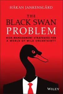 The Black Swan Problem: Risk Management Strategies for a World of Wild Uncertainty (Wiley Corporate F&A)